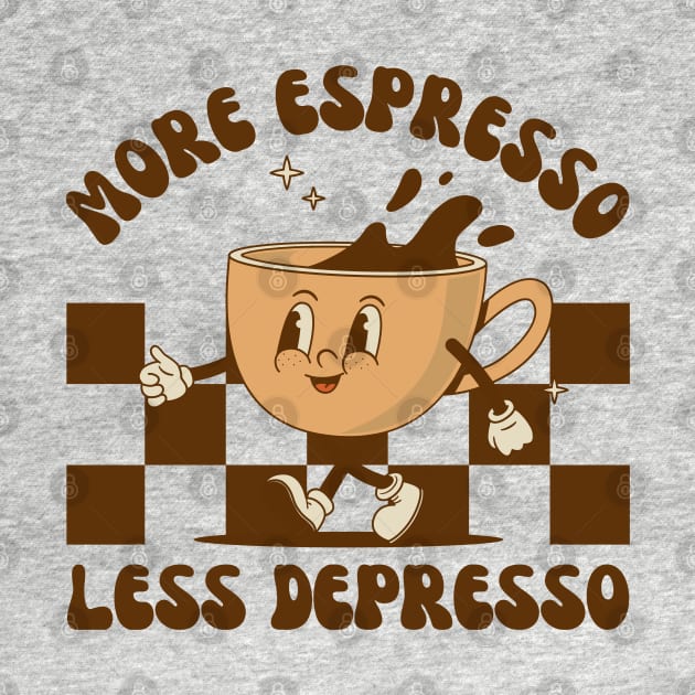 More Espresso Less Depresso, Funny Coffee Lover by WaBastian